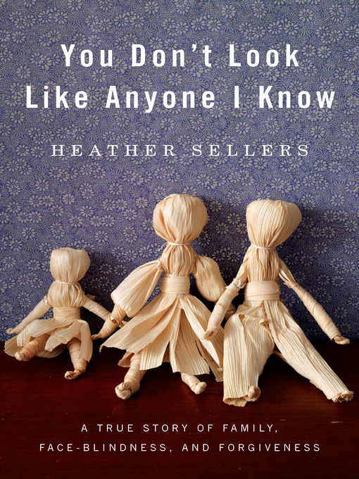 Title details for You Don't Look Like Anyone I Know by Heather Sellers - Available